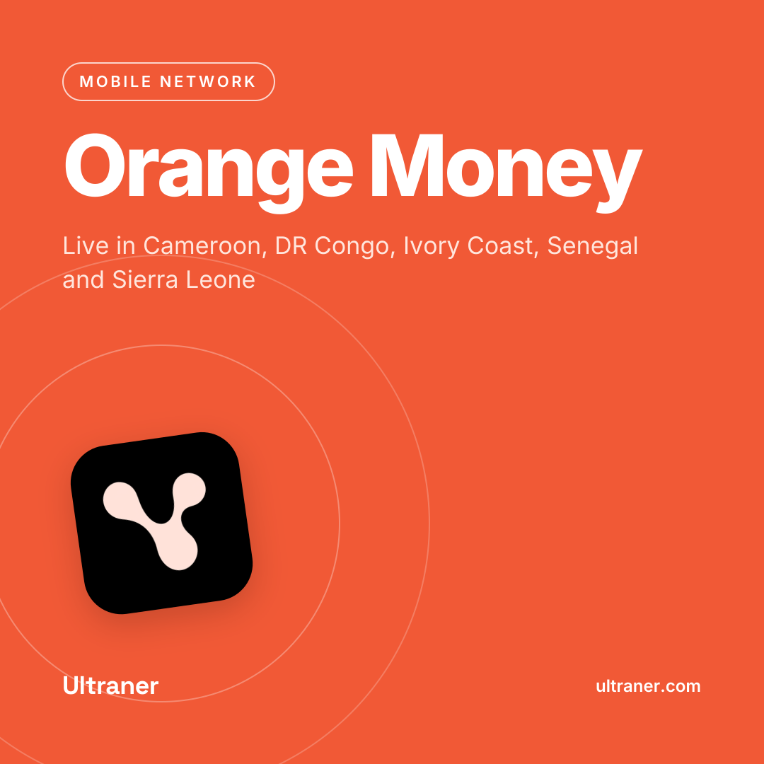 Orange Money is live on Ultraner in Cameroon, DR Congo, Ivory Coast, Senegal and Sierra Leone.